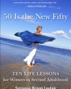 Fifty Is the New Fifty: Ten Life Lessons for Women in Second Adulthood