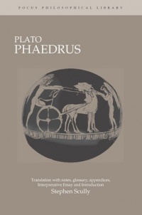 Plato : Phaedrus: A Translation With Notes, Glossary, Appendices, Interpretive Essay and Introduction (Focus Philosophical Library)