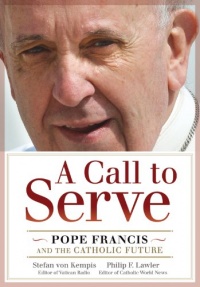 A Call to Serve: Pope Francis and the Catholic Future