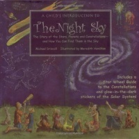 A Child's Introduction to the Night Sky: The Story of the Stars, Planets, and Constellations--and How You Can Find Them in the Sky