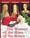 The Women of the Wars of the Roses: Elizabeth Woodville, Margaret Beaufort & Elizabeth of York