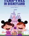 Tear-Free in Disneyland: A Parent's Guide To Less Stress and More Fun for the Whole Family