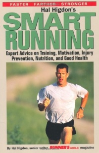 Hal Higdon's Smart Running: Expert Advice On Training, Motivation, Injury Prevention, Nutrition And Good Health