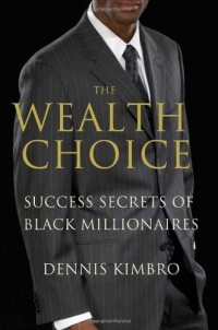 The Wealth Choice: Success Secrets of Black Millionaires