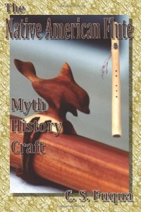 The Native American Flute: Myth, History, Craft