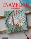 Enameling on Metal: The Art and Craft of Enameling on Metal Explained Clearly and Precisely