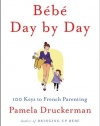 Bebe Day by Day: 100 Keys to French Parenting