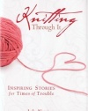 Knitting Through It: Inspiring Stories for Times of Trouble (Inspiring Stories for Troubled Times)