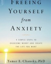 Freeing Yourself from Anxiety: The 4-Step Plan to Overcome Worry and Create the Life You Want