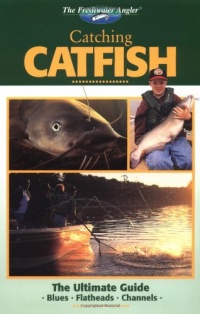 Catching Catfish: The Ultimate Guide (The Freshwater Angler)