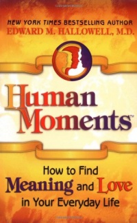 Human Moments: How to Find Meaning and Love in Your Everyday Life