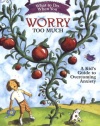 What to Do When You Worry Too Much: A Kid's Guide to Overcoming Anxiety (What to Do Guides for Kids)