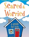 What to Do When You're Scared and Worried: A Guide for Kids