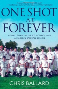 One Shot at Forever: A Small Town, an Unlikely Coach, and a Magical Baseball Season