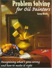 Problem Solving for Oil Painters: Recognizing What's Gone Wrong and How to Make it Right