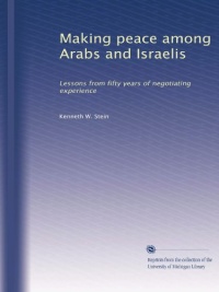 Making peace among Arabs and Israelis: Lessons from fifty years of negotiating experience