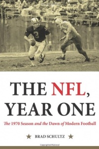 The NFL, Year One: The 1970 Season and the Dawn of Modern Football