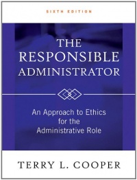 The Responsible Administrator: An Approach to Ethics for the Administrative Role