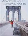 Someday, Someday, Maybe: A Novel