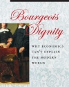 Bourgeois Dignity: Why Economics Can't Explain the Modern World