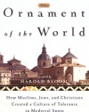 The Ornament of the World: How Muslims, Jews and Christians Created a Culture of Tolerance in Medieval Spain