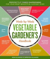 The Week-by-Week Vegetable Gardener's Handbook: Make the Most of Your Growing Season