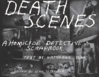 Death Scenes: A Homicide Detective's Scrapbook