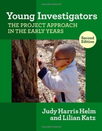 Young Investigators: The Project Approach in the Early Years, 2nd ed. (Early Childhood Education Series) (Early Childhood Education (Teacher's College Pr))