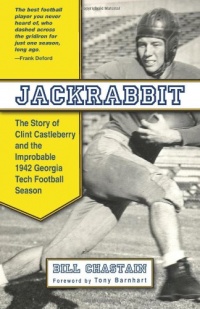 Jackrabbit: The Story of Clint Castleberry and the Improbable 1942 Georgia Tech Football Season