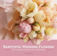 Beautiful Wedding Flowers: 350 Corsages, Bouquets, and Centerpieces