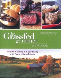 The Grassfed Gourmet Cookbook: Healthy Cooking and Good Living with Pasture-Raised Foods