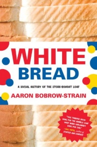 White Bread: A Social History of the Store-Bought Loaf