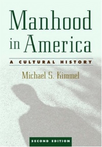 Manhood in America: A Cultural History