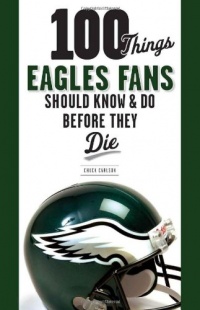 100 Things Eagles Fans Should Know & Do Before They Die (100 Things...Fans Should Know)