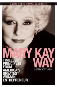 The Mary Kay Way: Timeless Principles from America's Greatest Woman Entrepreneur