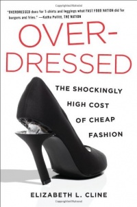 Overdressed: The Shockingly High Cost of Cheap Fashion