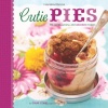 Cutie Pies: 40 Sweet, Savory, and Adorable Recipes