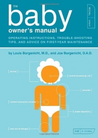 The Baby Owner's Manual: Operating Instructions, Trouble-Shooting Tips, and Advice on First-Year Maintenance