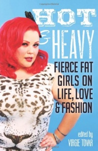 Hot & Heavy: Fierce Fat Girls on Life, Love & Fashion