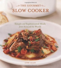 The Gourmet Slow Cooker: Simple and Sophisticated Meals from Around the World