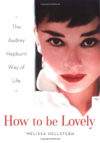 How to be Lovely: The Audrey Hepburn Way of Life