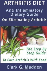 Arthritis Diet: Anti Inflammatory Dietary Guide On Eliminating Arthritis.: AA