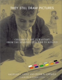 They Still Draw Pictures: Children's Art in Wartime from the Spanish Civil War to Kosovo