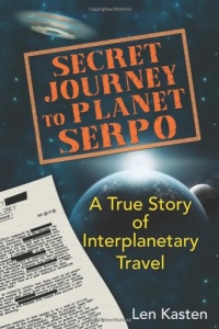 Secret Journey to Planet Serpo: A True Story of Interplanetary Travel