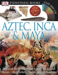 Aztec, Inca & Maya (DK Eyewitness Books)