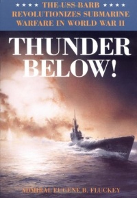 Thunder Below!: The USS *Barb* Revolutionizes Submarine Warfare in World War II