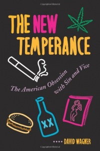 The New Temperance: The American Obsession With Sin and Vice