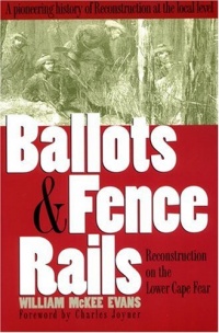 Ballots and Fence Rails: Reconstruction on the Lower Cape Fear