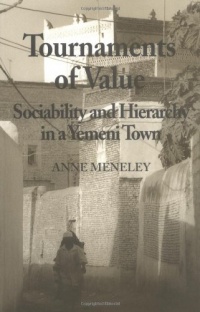 Tournaments of Value: Sociability and Hierarchy in a Yemeni Town (Anthropological Horizons)