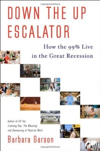 Down the Up Escalator: How the 99 Percent Live in the Great Recession